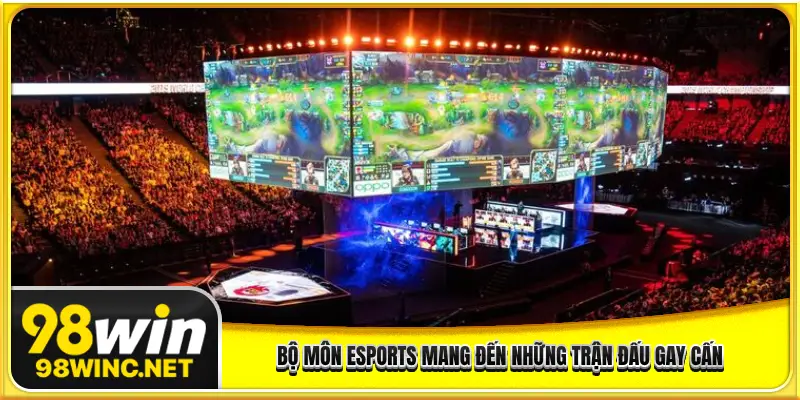 Bộ môn Esports mang đến những trận đấu gay cấn
