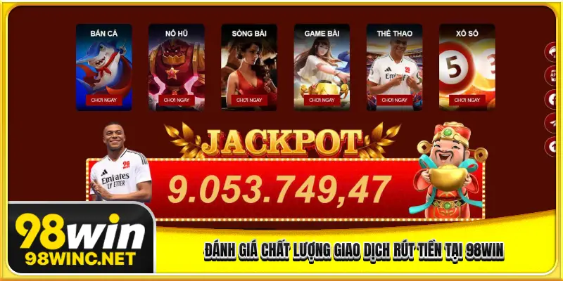 Đánh giá chất lượng giao dịch rút tiền tại 98WIN