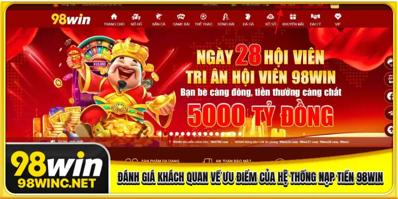 Đánh giá khách quan về ưu điểm của hệ thống nạp tiền 98WIN