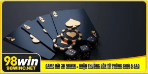 Game Bài 3d 98WIN - Nhận Thưởng Lớn Từ Phòng Chơi 5 Sao
