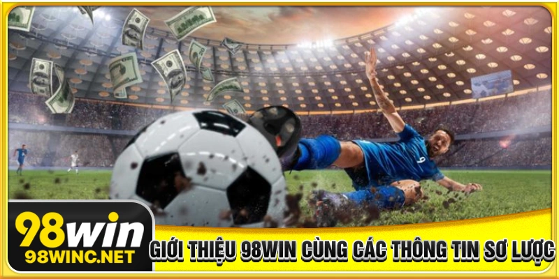 Giới thiệu nhà cái 98WIN cùng các thông tin sơ lược