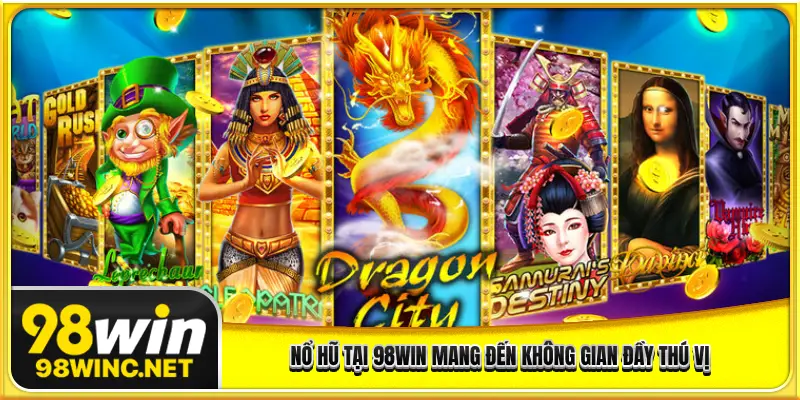 Nổ hũ 98WIN mang đến không gian đầy thú vị