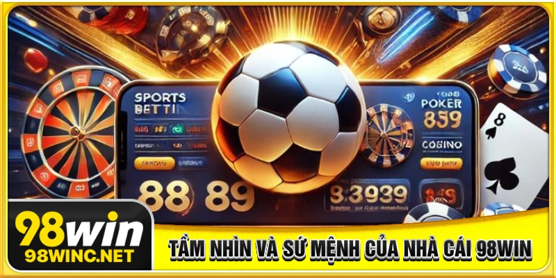 Tầm nhìn sứ mệnh của nhà cái 98WIN