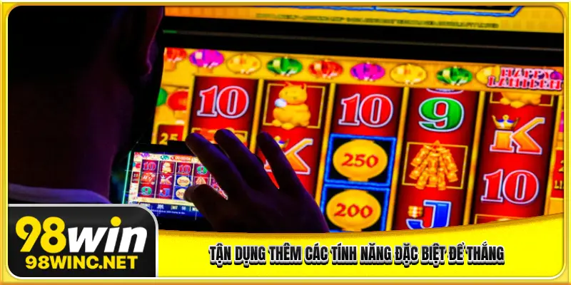 Tận dụng thêm các tính năng đặc biệt để thắng
